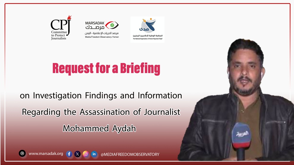 Request for a Briefing on Investigation Findings and Information Regarding the Assassination of Journalist Mohammed Aydah Request for a Briefing on Investigation Findings and Information Regarding the Assassination of Journalist Mohammed Aydah