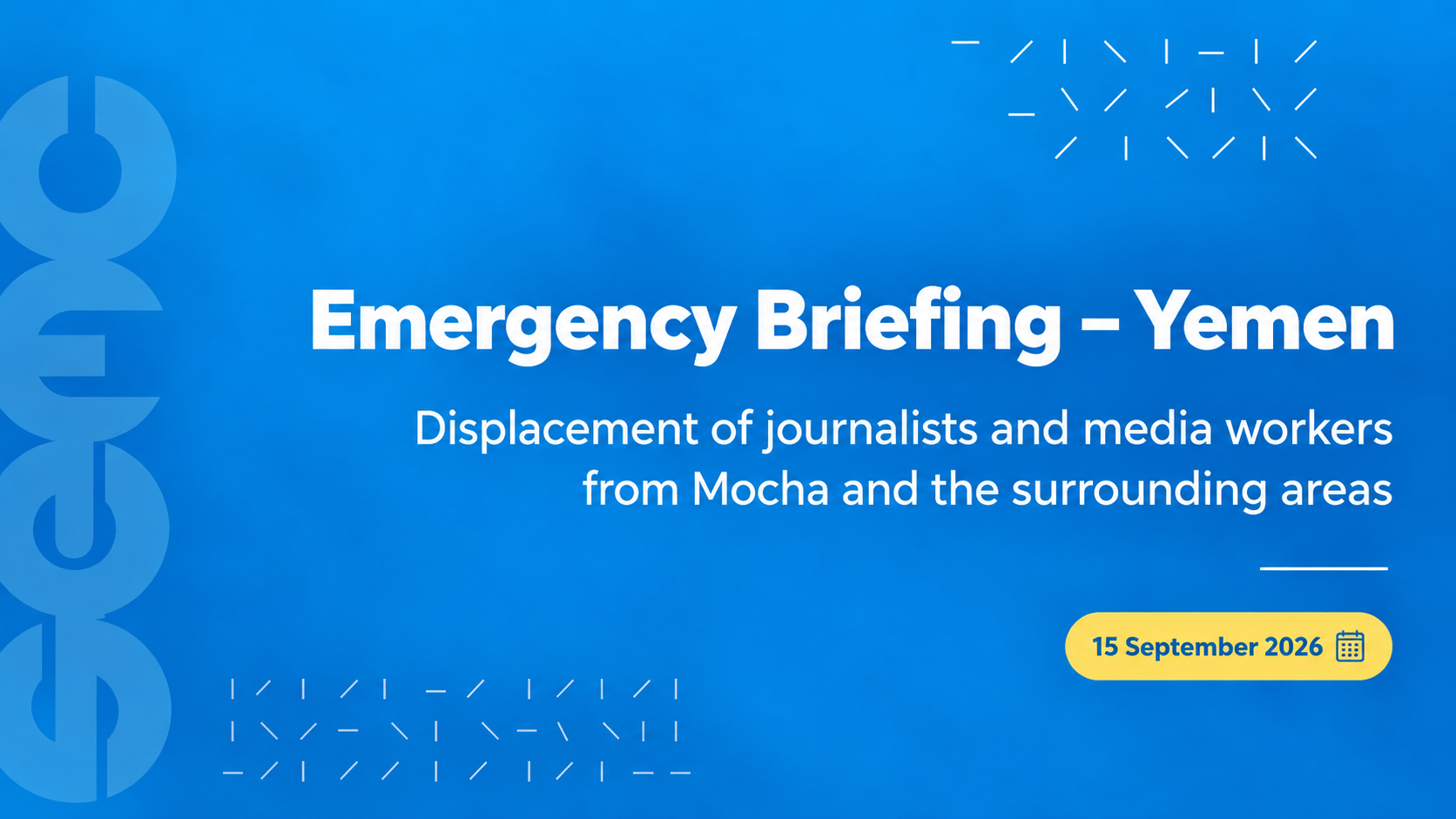 Briefing on the Situation of Journalists and Media Workers Displaced from Mocha and Surrounding Areas – Yemen Briefing on the Situation of Journalists and Media Workers Displaced from Mocha and Surrounding Areas – Yemen
